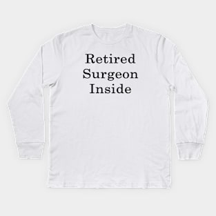 Retired Surgeon Inside Kids Long Sleeve T-Shirt